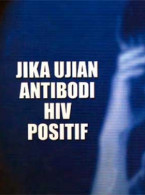 HIV:Jika Ujian Antibodi HIV Positif (B.Malaysia)