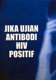 HIV:Jika ujian HIV positif (Bahasa Melayu)