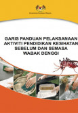 Denggi:Garis Panduan Pelaksanaan Pendidikan Kesihatan Semasa dan selepas Wabak Denggi