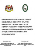 Garis Panduan Penggunaan Fasiliti Kementerian Kesihatan Malaysia (KKM) Untuk Latihan Amali oleh Institut Pengajian Tinggi Awam (IPTA) Dan Institut Pengajian Tinggi Swasta (IPTS) Bagi Program Pengajian Kejururawatan