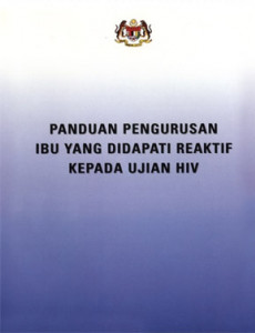 HIV:Panduan Pengurusan Ibu Yang Didapati Reaktif Kepada Ujian HIV (BM)