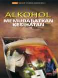 Alkohol Memudaratkan Kesihatan (Bahasa Malaysia)