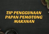 Tips Penggunaan Papan Pemotong Makanan