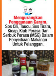 Makanan:Mengurangkan Penggunaan Garam, Sos Cili, Taucu, Sos Tiram, Kicap, Kiub Perasa Dan Serbuk Perasa (MSG) Dalam Penyediaan Makanan Untuk Pelanggan