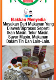 Makanan:Elakkan Menyedia Masakan Dari Makanan Yang Diawet/Diproses Seperti Ikan Masin, Telur Masin, Sayur Masin, Makanan Dalam Tin Dan Lain-Lain.