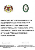 Garis Panduan Penggunaan Fasiliti Kementerian Kesihatan Malaysia (KKM) Untuk Latihan Amali oleh Institut Pengajian Tinggi Awam (IPTA) Dan Institut Pengajian Tinggi Swasta (IPTS) Bagi Program Pengajian Kejururawatan